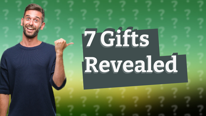 7 Gifts Revealed
