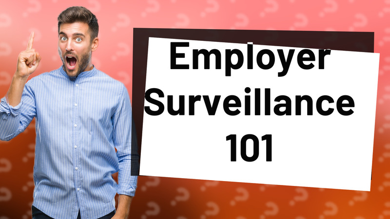 Employer Surveillance 101