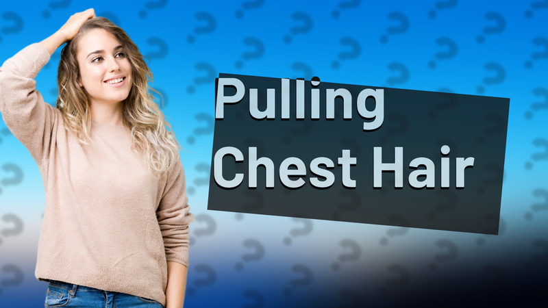 Pulling Chest Hair