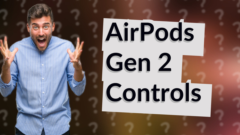 AirPods Gen 2 Controls