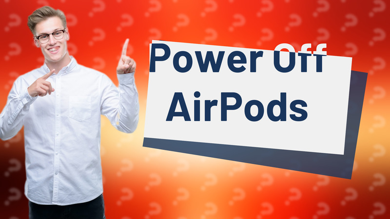 Power Off AirPods