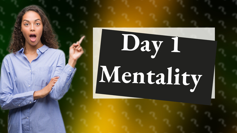 Day 1 Mentality