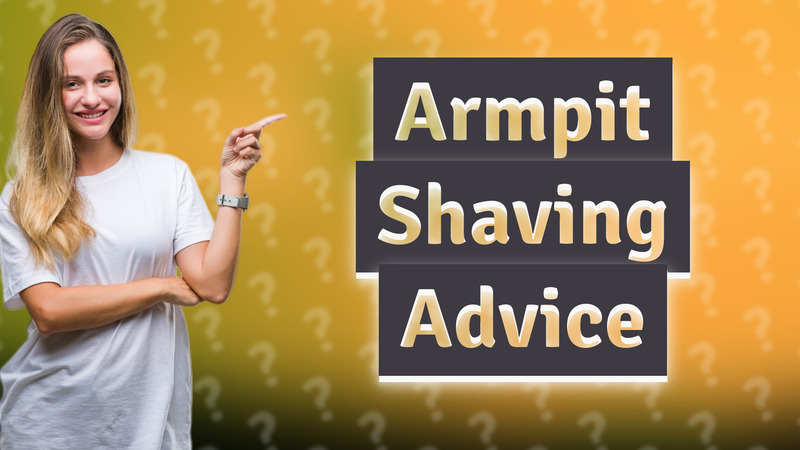 Armpit Shaving Advice
