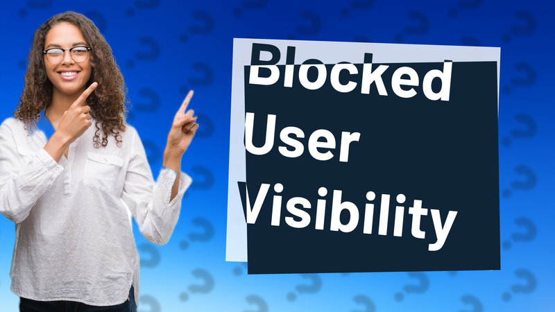 Blocked User Visibility