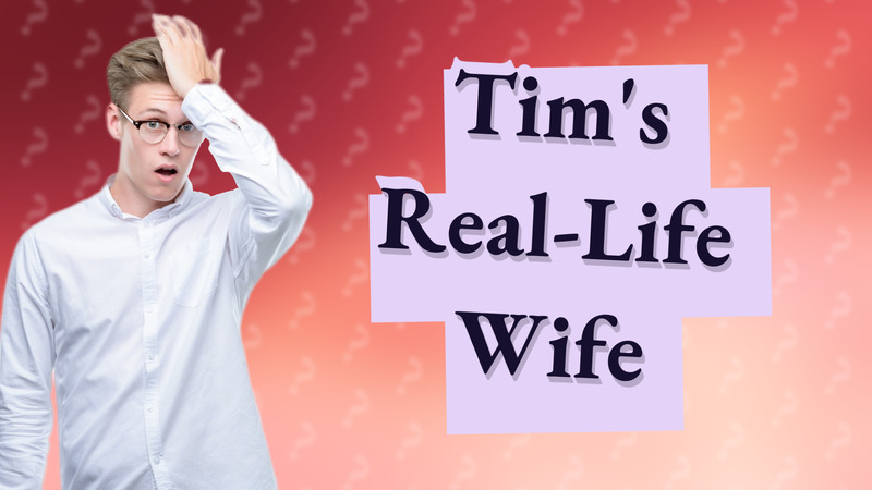 Tim's Real-Life Wife