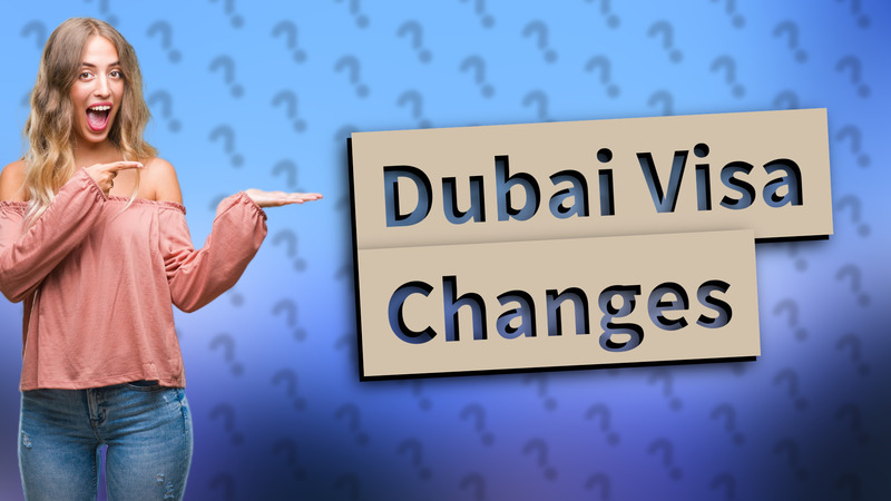 Dubai Visa Changes