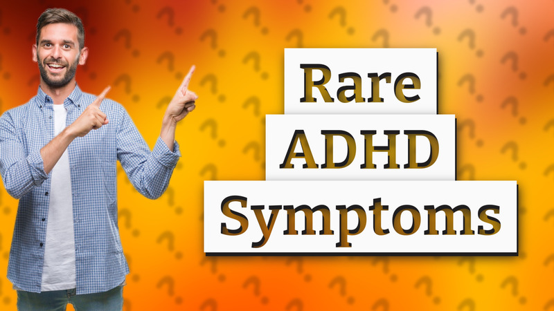 Rare ADHD Symptoms