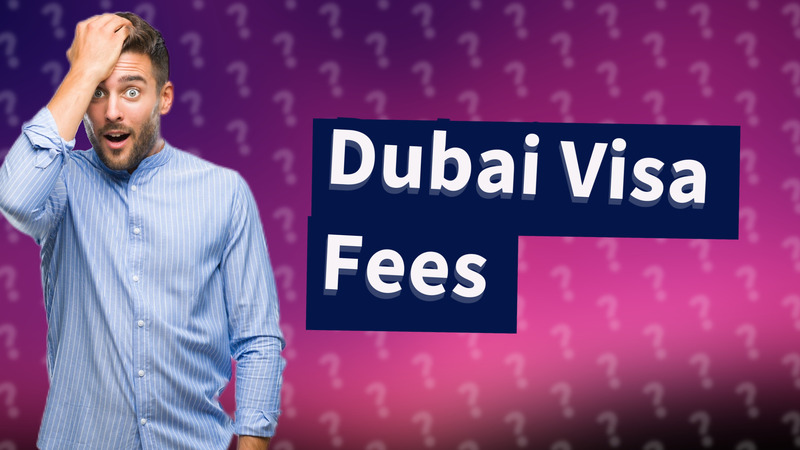 Dubai Visa Fees