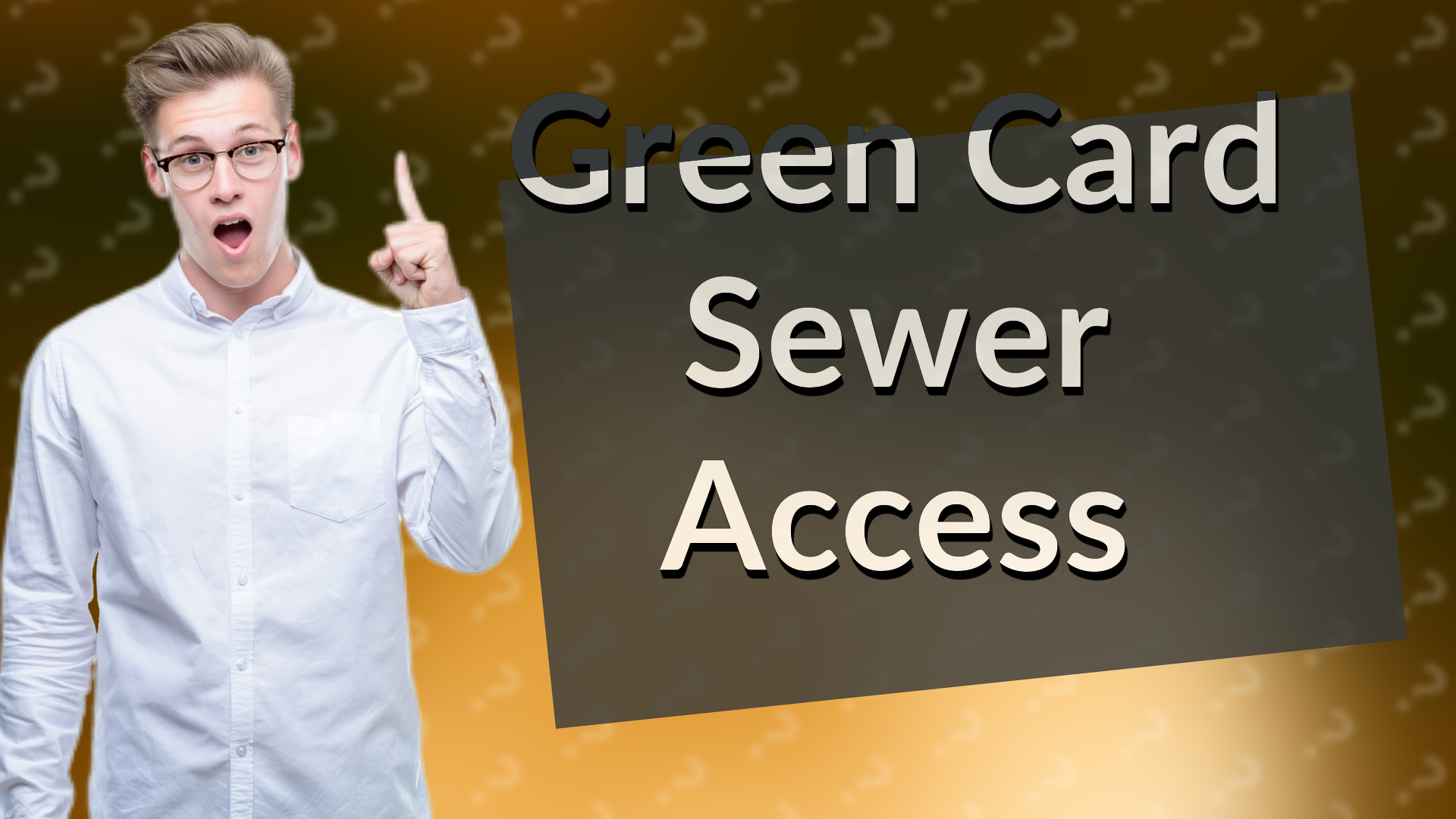 Green Card Sewer Access