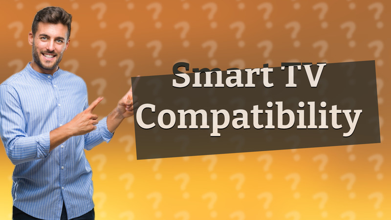 Smart TV Compatibility