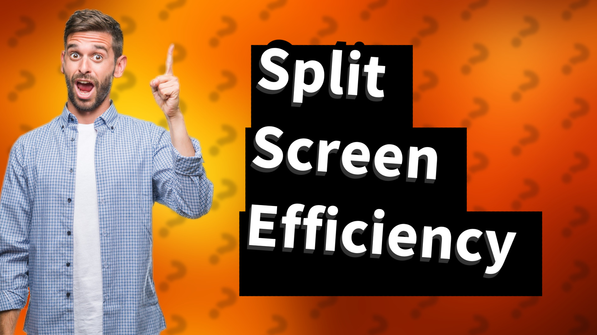 Split Screen Efficiency