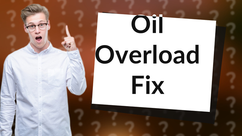 Oil Overload Fix