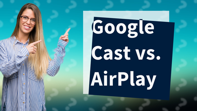 Google Cast vs. AirPlay