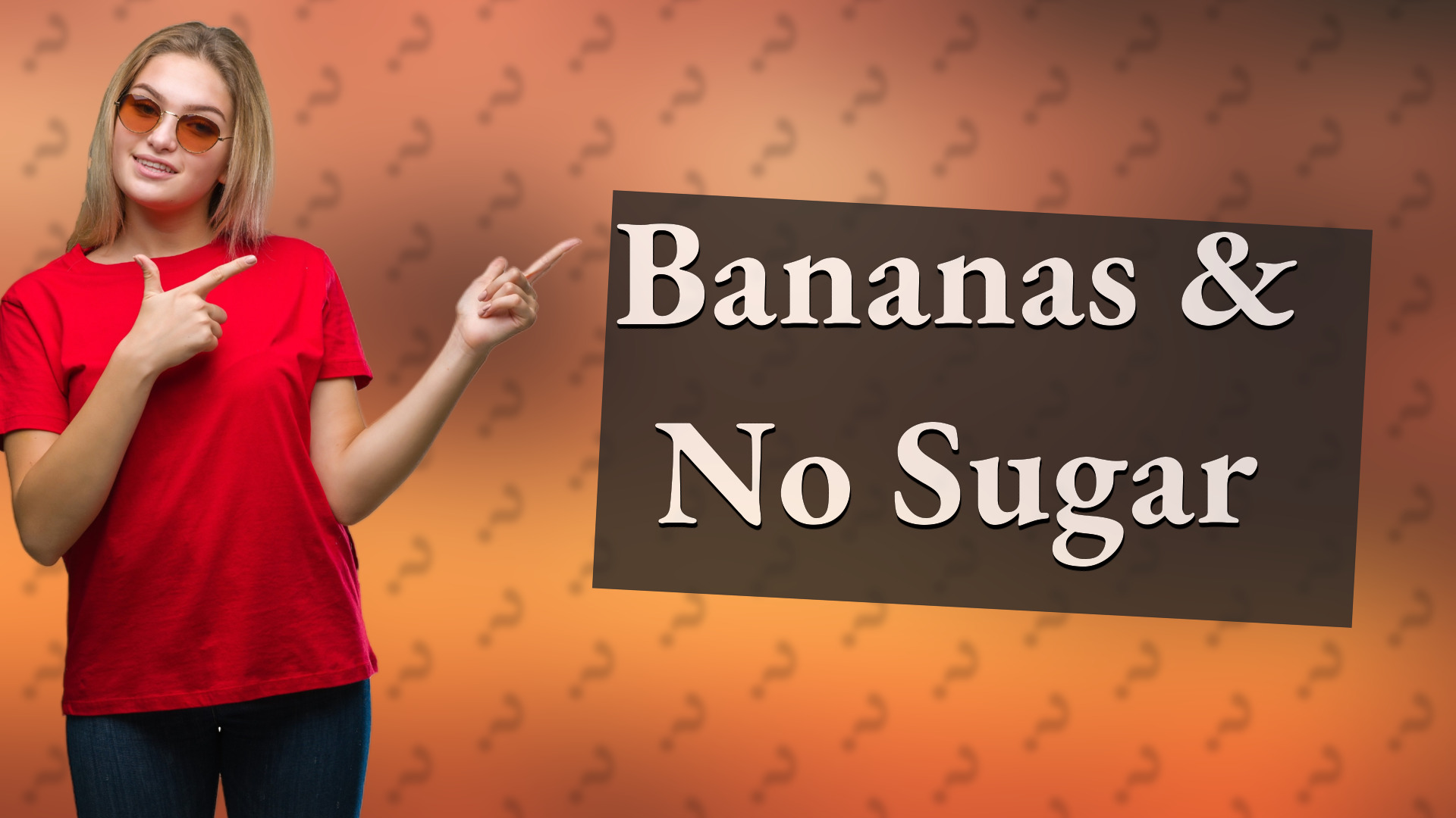 Bananas & No Sugar