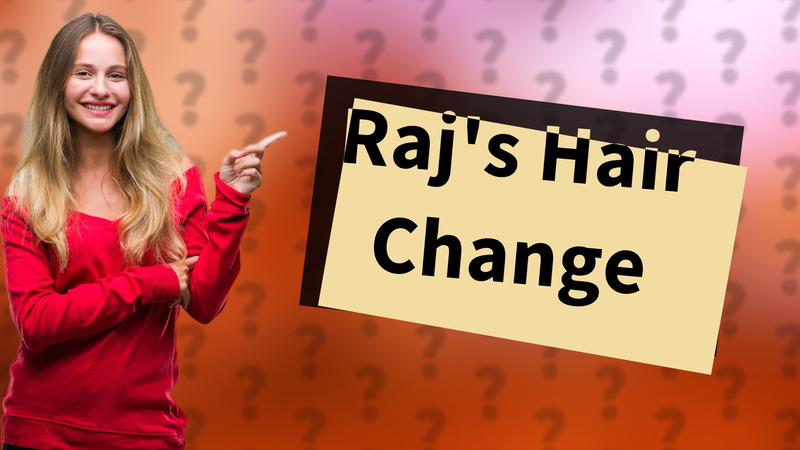 Raj's Hair Change