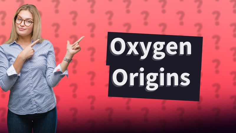 Oxygen Origins