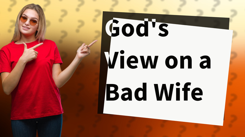 God's View on a Bad Wife