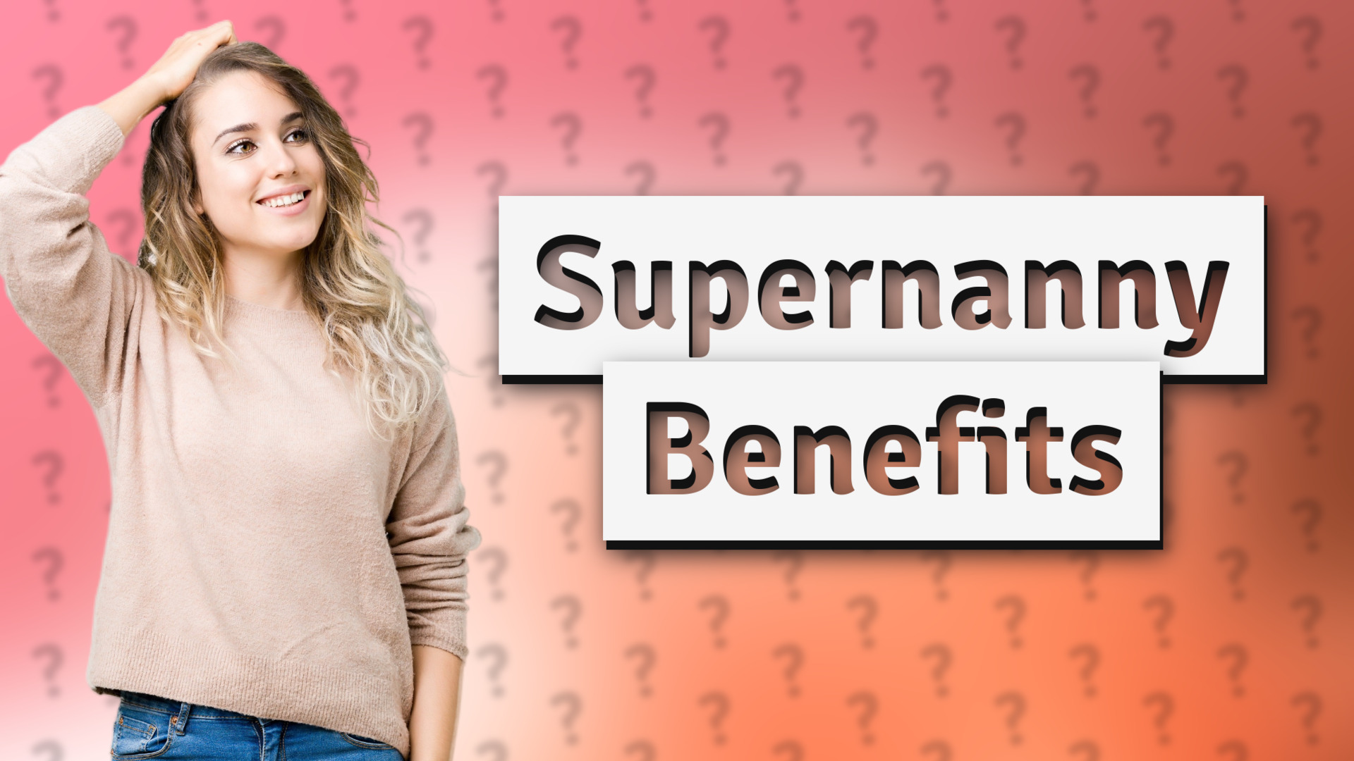 Supernanny Benefits