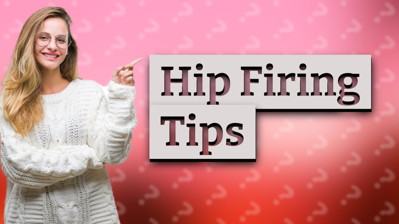 Hip Firing Tips