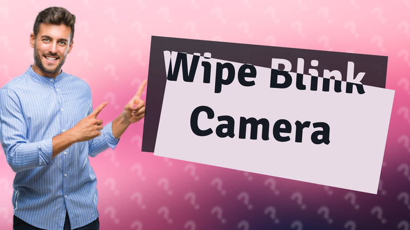 Wipe Blink Camera
