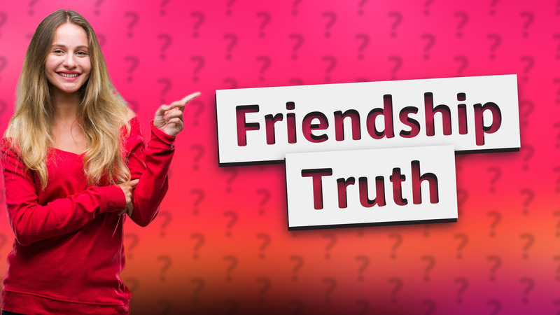 Friendship Truth