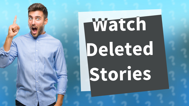 Watch Deleted Stories