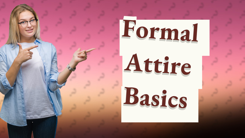 Formal Attire Basics