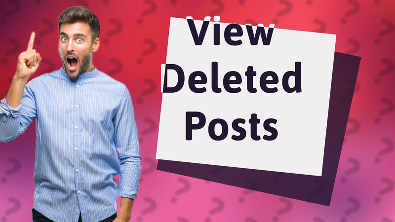 View Deleted Posts