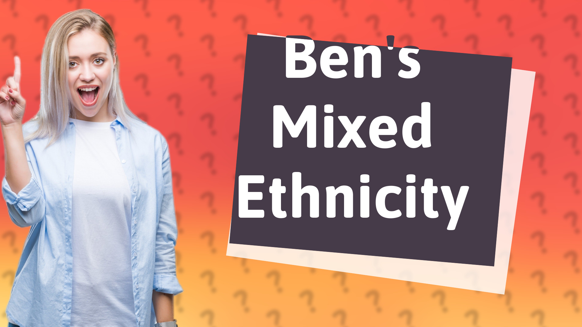 Ben's Mixed Ethnicity