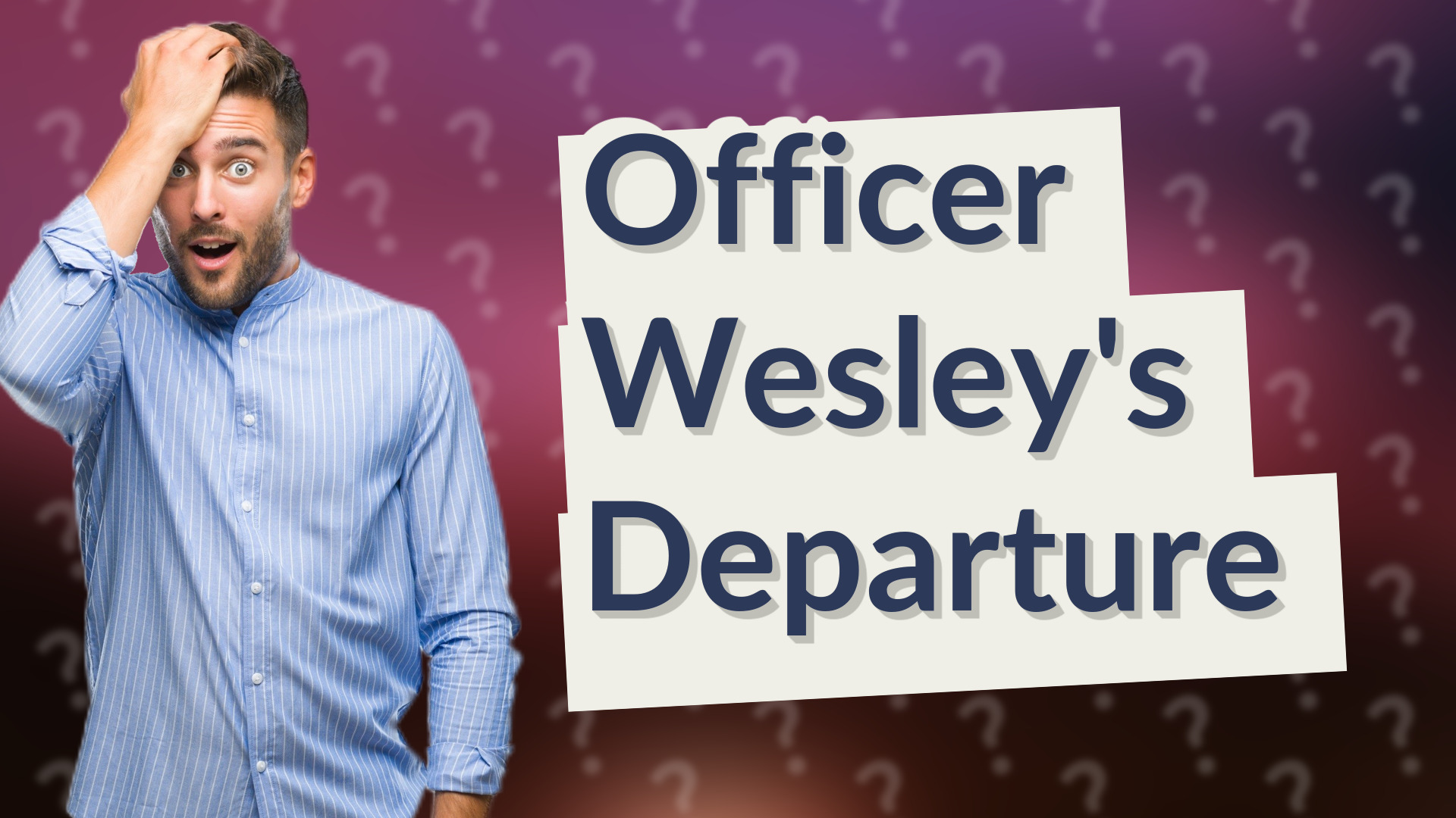Officer Wesley's Departure