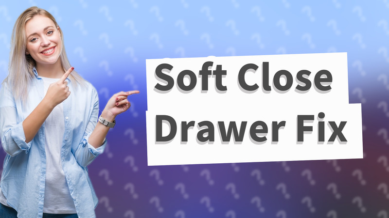 Soft Close Drawer Fix