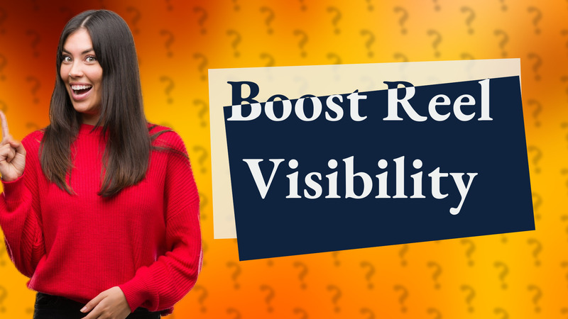 Boost Reel Visibility