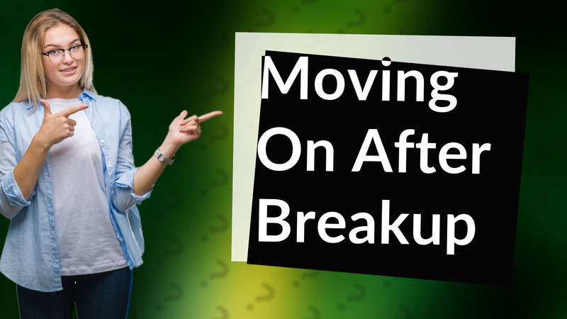 Moving On After Breakup