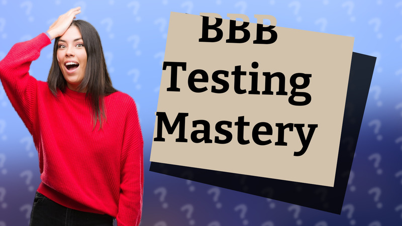 BBB Testing Mastery