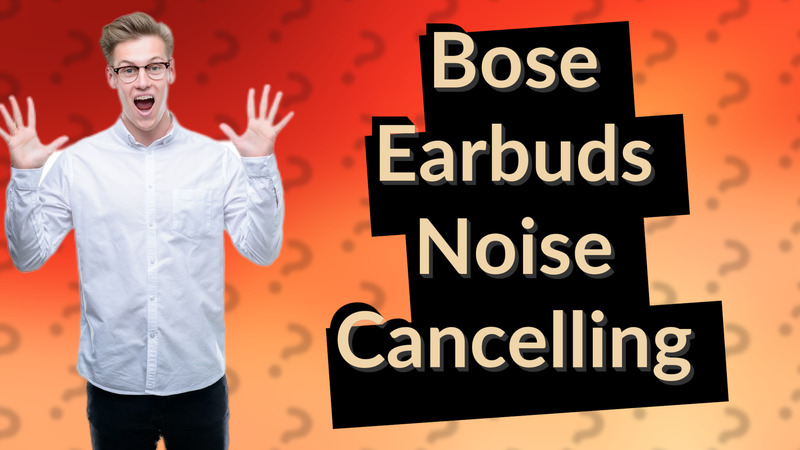Bose Earbuds Noise Cancelling