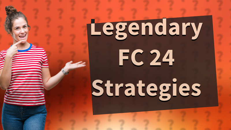 Legendary FC 24 Strategies