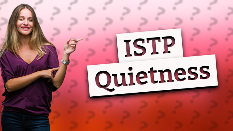 ISTP Quietness