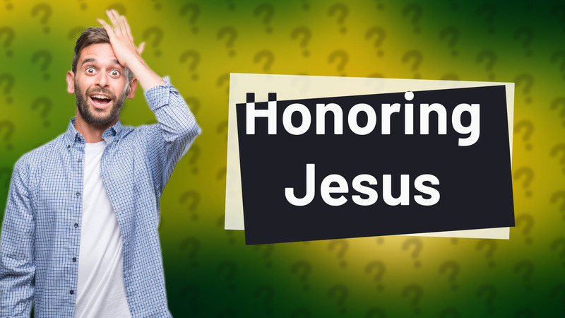Honoring Jesus