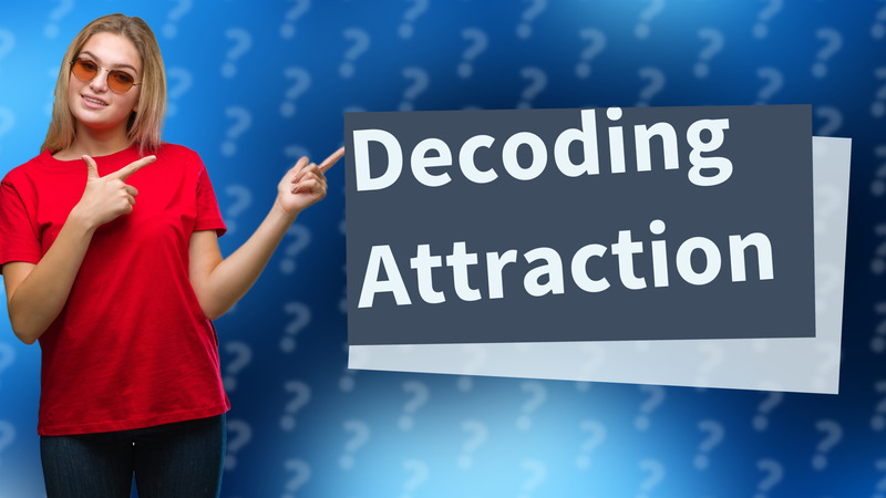 Decoding Attraction