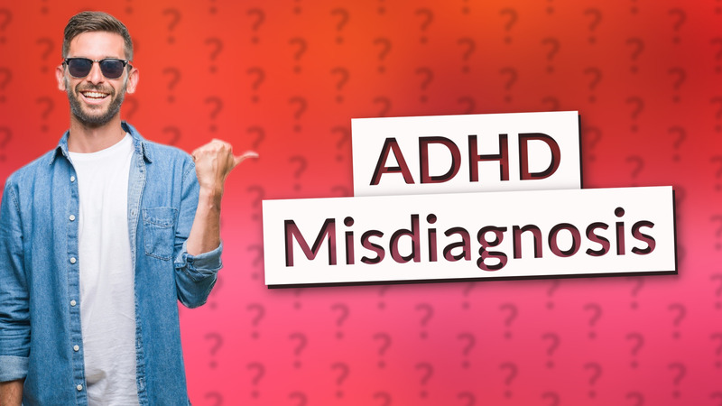 ADHD Misdiagnosis