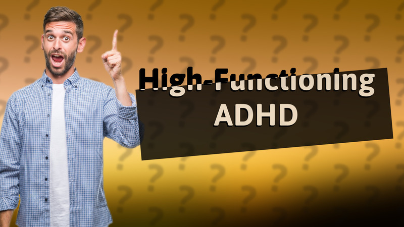 High-Functioning ADHD