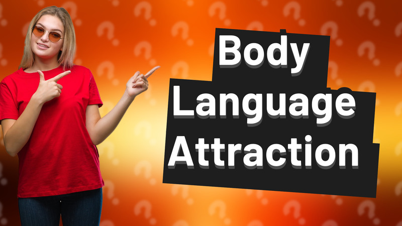 Body Language Attraction