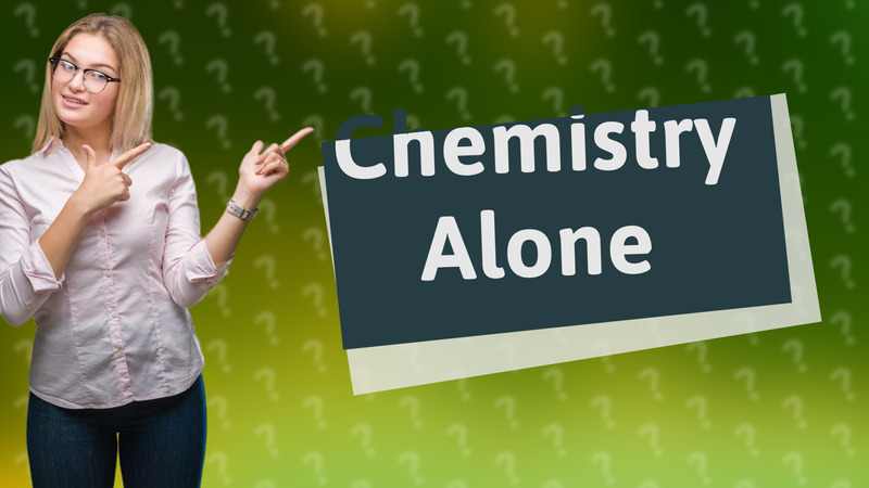 Chemistry Alone