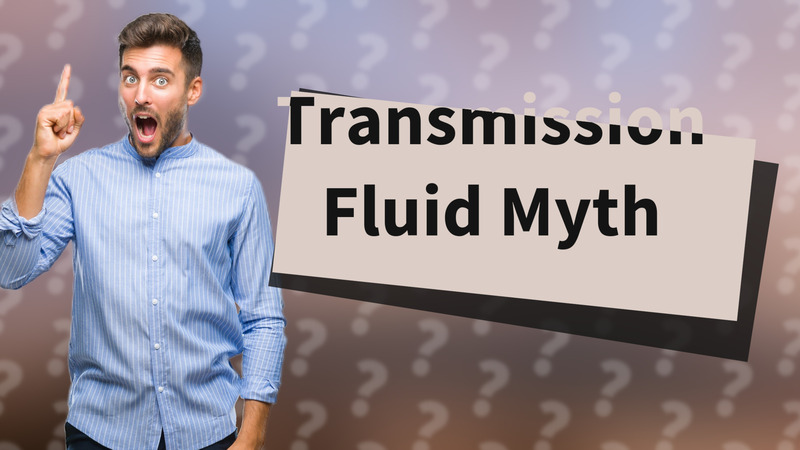 Transmission Fluid Myth