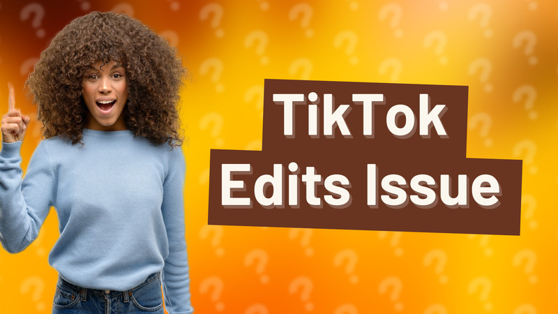 TikTok Edits Issue