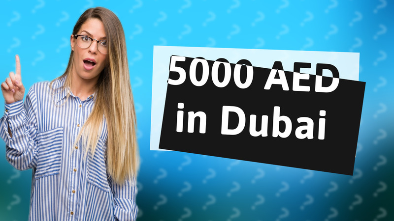 5000 AED in Dubai