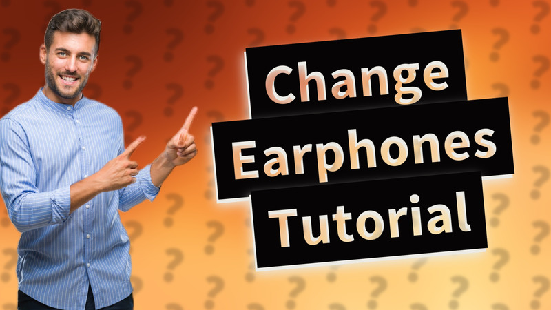 Change Earphones Tutorial