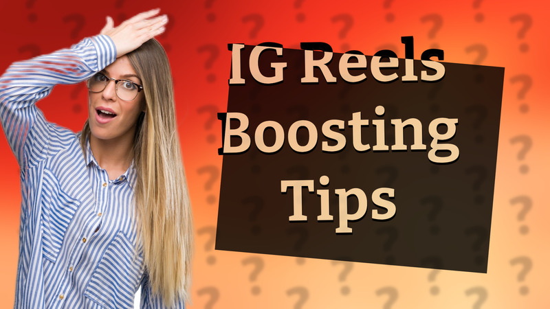 IG Reels Boosting Tips