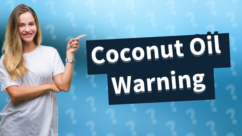 Coconut Oil Warning
