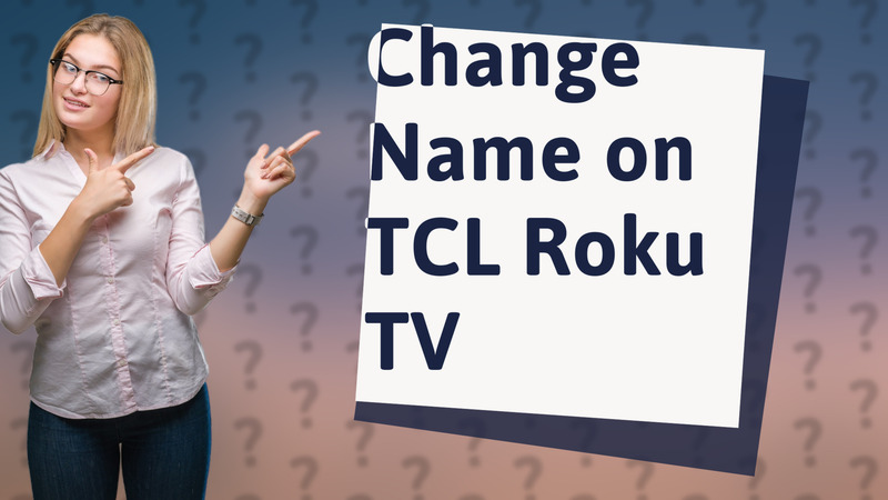 Change Name on TCL Roku TV